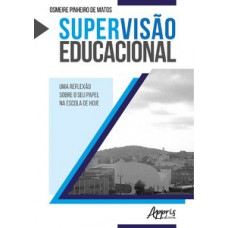 SUPERVISÃO EDUCACIONAL: UMA REFLEXÃO SOBRE O SEU PAPEL NA ESCOLA DE HOJE