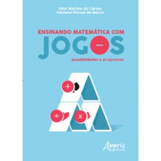 ENSINANDO MATEMÁTICA COM JOGOS: POSSIBILIDADES E PROPOSTAS