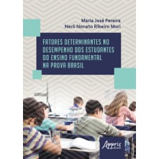 FATORES DETERMINANTES NO DESEMPENHO DOS ESTUDANTES DO ENSINO FUNDAMENTAL NA PROVA BRASIL