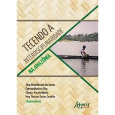 TECENDO A INTERDISCIPLINARIDADE NA AMAZÔNIA