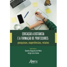 EDUCAÇÃO A DISTÂNCIA E A FORMAÇÃO DE PROFESSORES: PESQUISAS, EXPERIÊNCIAS, RELATOS