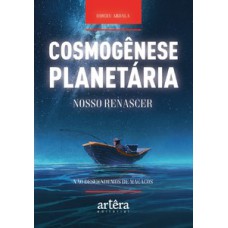 COSMOGÊNESE PLANETÁRIA: NOSSO RENASCER