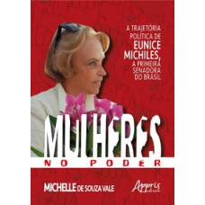 MULHERES NO PODER: A TRAJETÓRIA POLÍTICA DE EUNICE MICHILES, A PRIMEIRA SENADORA NO BRASIL