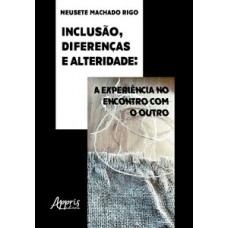 INCLUSÃO, DIFERENÇAS E ALTERIDADE: A EXPERIÊNCIA NO ENCONTRO COM O OUTRO