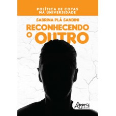 RECONHECENDO O OUTRO: POLÍTICA DE COTAS NA UNIVERSIDADE