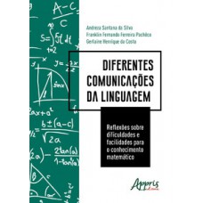 DIFERENTES COMUNICAÇÕES DA LINGUAGEM: REFLEXÕES SOBRE DIFICULDADES E FACILIDADES PARA O CONHECIMENTO MATEMÁTICO