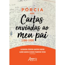 PÓRCIA EM: “CARTAS ENVIADAS AO MEU PAI” (1946-1958)