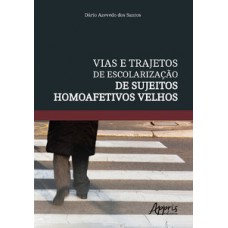 VIAS E TRAJETOS DE ESCOLARIZAÇÃO DE SUJEITOS HOMOAFETIVOS VELHOS