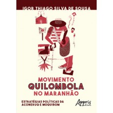 MOVIMENTO QUILOMBOLA NO MARANHÃO: ESTRATÉGIAS POLÍTICAS DA ACONERUQ E MOQUIBOM