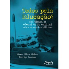 TODOS PELA EDUCAÇÃO? UMA DÉCADA DE OFENSIVA DO CAPITAL SOBRE AS ESCOLAS PÚBLICAS