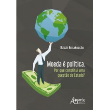 MOEDA É POLÍTICA. POR QUE CONSTITUI UMA QUESTÃO DE ESTADO?