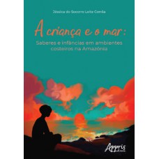 A CRIANÇA E O MAR: SABERES E INFÂNCIAS EM AMBIENTES COSTEIROS NA AMAZÔNIA