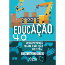 EDUCAÇÃO 4.0 NOS IMPACTOS DA QUARTA REVOLUÇÃO INDUSTRIAL