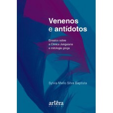 VENENOS E ANTÍDOTOS: ENSAIOS SOBRE A CLÍNICA JUNGUIANA E MITOLOGIA GREGA