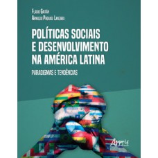 POLÍTICAS SOCIAIS E DESENVOLVIMENTO NA AMÉRICA LATINA: PARADIGMAS E TENDÊNCIAS