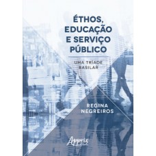 ÉTHOS, EDUCAÇÃO E SERVIÇO PÚBLICO: UMA TRÍADE BASILAR