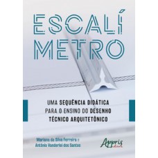 ESCALÍMETRO: UMA SEQUÊNCIA DIDÁTICA PARA O ENSINO DO DESENHO TÉCNICO ARQUITETÔNICO