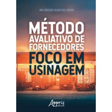 MÉTODO AVALIATIVO DE FORNECEDORES FOCO EM USINAGEM