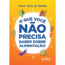 O QUE VOCÊ NÃO PRECISA SABER SOBRE ALIMENTAÇÃO!