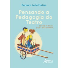 PENSANDO A PEDAGOGIA DO TEATRO, DA SALA DE ENSAIO PARA A ESCOLA PÚBLICA