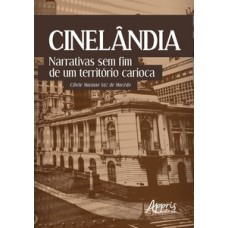 CINELÂNDIA: NARRATIVAS SEM FIM DE UM TERRITÓRIO CARIOCA