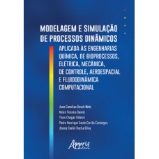 MODELAGEM E SIMULAÇÃO DE PROCESSOS DINÂMICOS APLICADOS ÀS ENGENHARIAS QUÍMICA, DE BIOPROCESSOS, ELÉTRICA, MECÂNICA, DE CONTROLE, AEROESPACIAL E FLUIDODINÂMICA COMPUTACIONAL