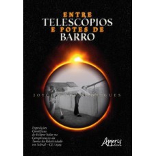 ENTRE TELESCÓPIOS E POTES DE BARRO: EXPEDIÇÕES CIENTÍFICAS DO ECLIPSE SOLAR NA COMPROVAÇÃO DA TEORIA DA RELATIVIDADE EM SOBRAL – CE / 1919