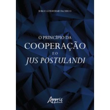 O PRINCÍPIO DA COOPERAÇÃO E O JUS POSTULANDI