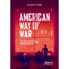 AMERICAN WAY OF WAR: “GUERRA CIRÚRGICA” E O EMPREGO DE DRONES ARMADOS EM CONFLITOS INTERNACIONAIS