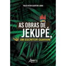 AS OBRAS DE JEKUPÉ, UM ESCRITOR GUARANI