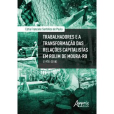 TRABALHADORES E A TRANSFORMAÇÃO DAS RELAÇÕES CAPITALISTAS EM ROLIM DE MOURA-RO (1970-2018)