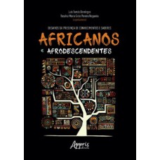 DESAFIOS DA PRESENÇA DE CONHECIMENTOS E SABERES AFRICANOS E AFRODESCENDENTES