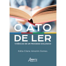 O ATO DE LER: VIVÊNCIAS DE UM PROCESSO DIALÓGICO