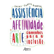 ASSISTÊNCIA + AFETIVIDADE + ARTE: CAMINHOS PARA A INCLUSÃO