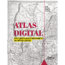 ATLAS DIGITAL DA CARTOGRAFIA HISTÓRICA DE MINAS GERAIS