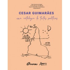 CESAR GUIMARÃES: UMA ANTOLOGIA DE TEXTOS POLÍTICOS