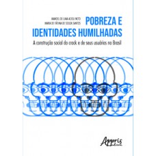 POBREZA E IDENTIDADES HUMILHADAS: A CONSTRUÇÃO SOCIAL DO CRACK E DE SEUS USUÁRIOS NO BRASIL