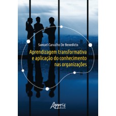 APRENDIZAGEM TRANSFORMATIVA E APLICAÇÃO DO CONHECIMENTO NAS ORGANIZAÇÕES