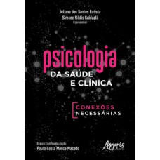 PSICOLOGIA DA SAÚDE E CLÍNICA: CONEXÕES NECESSÁRIAS