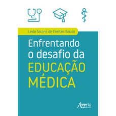 ENFRENTANDO O DESAFIO DA EDUCAÇÃO MÉDICA