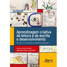 APRENDIZAGEM CRIATIVA DA LEITURA E DA ESCRITA E DESENVOLVIMENTO: PRINCÍPIOS E ESTRATÉGIAS DO TRABALHO PEDAGÓGICO