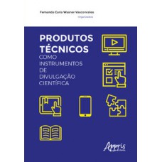 PRODUTOS TÉCNICOS COMO INSTRUMENTOS DE DIVULGAÇÃO CIENTÍFICA