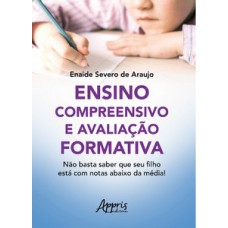 ENSINO COMPREENSIVO E AVALIAÇÃO FORMATIVA: NÃO BASTA SABER QUE SEU FILHO ESTÁ COM NOTAS ABAIXO DA MÉDIA!