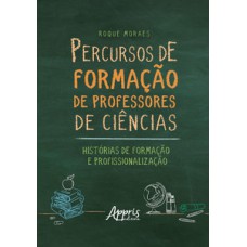 PERCURSOS DE FORMAÇÃO DE PROFESSORES DE CIÊNCIAS: HISTÓRIAS DE FORMAÇÃO E PROFISSIONALIZAÇÃO