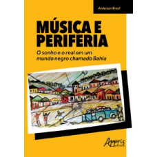 MÚSICA E PERIFERIA: O SONHO E O REAL EM UM MUNDO NEGRO CHAMADO BAHIA