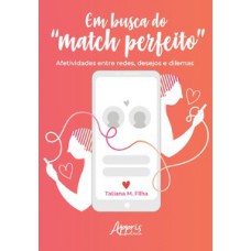 EM BUSCA DO “MATCH PERFEITO”: AFETIVIDADES ENTRE REDES, DESEJOS E DILEMAS