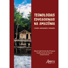 TECNOLOGIAS EDUCACIONAIS NA AMAZÔNIA: TENSÕES, CONTRADIÇÕES E MEDIAÇÕES