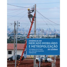 DINÂMICAS DO MERCADO IMOBILIÁRIO E METROPOLIZAÇÃO DE GOIÂNIA: UM BALANÇO DE 15 ANOS PÓS-RETOMADA DA POLÍTICA HABITACIONAL