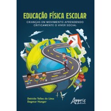 EDUCAÇÃO FÍSICA ESCOLAR: CRIANÇAS EM MOVIMENTO APRENDENDO CRITICAMENTE O VIVER SOCIAL