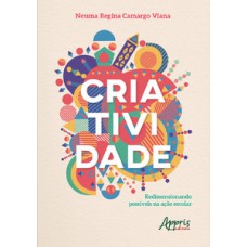 CRIATIVIDADE: REDIMENSIONANDO POSSÍVEIS NA AÇÃO ESCOLAR